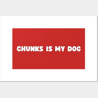 Chunks Is My Dog Posters and Art